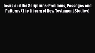 Read Jesus and the Scriptures: Problems Passages and Patterns (The Library of New Testament