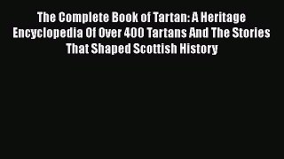 Download The Complete Book of Tartan: A Heritage Encyclopedia Of Over 400 Tartans And The Stories