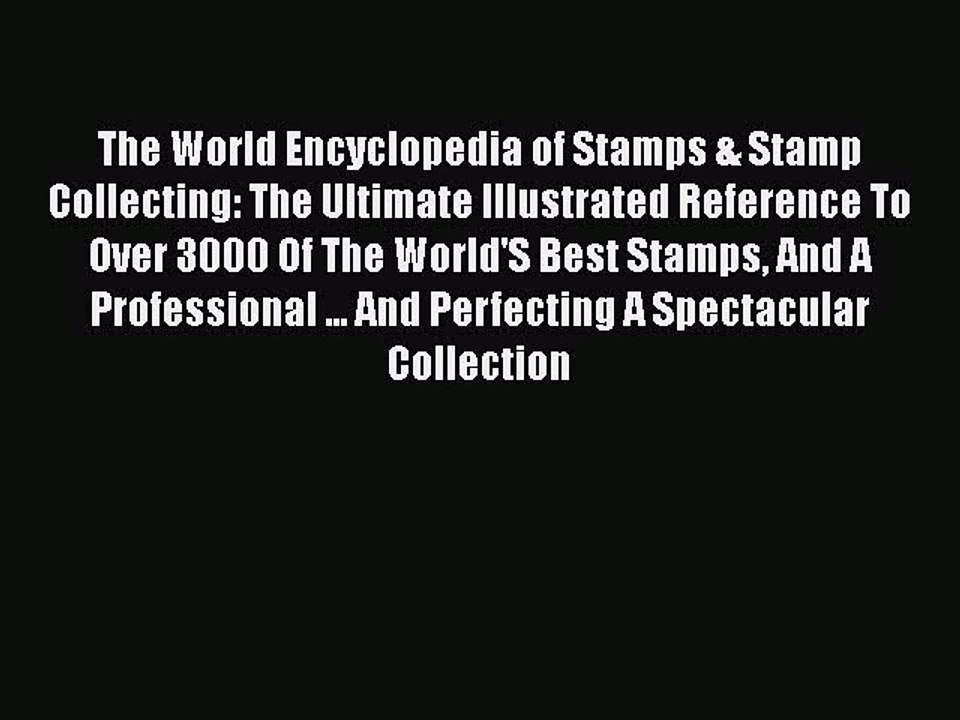 Read The World Encyclopedia of Stamps & Stamp Collecting: The Ultimate Illustrated Reference