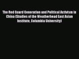 Read The Red Guard Generation and Political Activism in China (Studies of the Weatherhead East