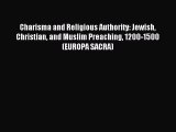 Read Charisma and Religious Authority: Jewish Christian and Muslim Preaching 1200-1500 (EUROPA