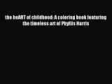 Read the heART of childhood: A coloring book featuring the timeless art of Phyllis Harris PDF