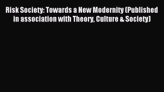 Read Risk Society: Towards a New Modernity (Published in association with Theory Culture &