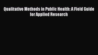 Read Qualitative Methods in Public Health: A Field Guide for Applied Research Ebook Free