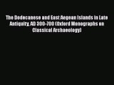 Read The Dodecanese and East Aegean Islands in Late Antiquity AD 300-700 (Oxford Monographs