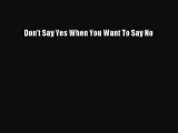 Download Don't Say Yes When You Want To Say No PDF Free