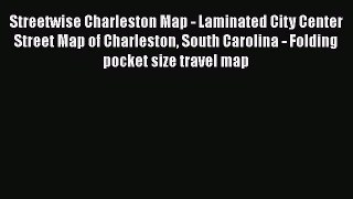 Read Streetwise Charleston Map - Laminated City Center Street Map of Charleston South Carolina