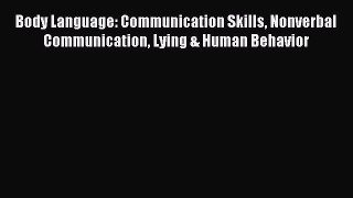 Download Body Language: Communication Skills Nonverbal Communication Lying & Human Behavior