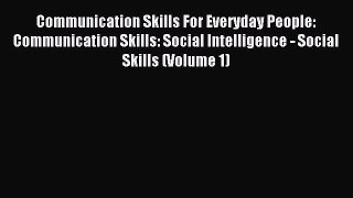 Read Communication Skills For Everyday People: Communication Skills: Social Intelligence -