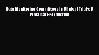 Read Data Monitoring Committees in Clinical Trials: A Practical Perspective Ebook Free