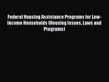 Read Federal Housing Assistance Programs for Low-Income Households (Housing Issues Laws and