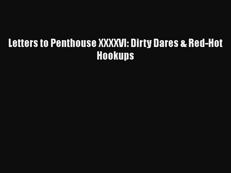 PDF Letters to Penthouse XXXXVI: Dirty Dares & Red-Hot Hookups Free Books