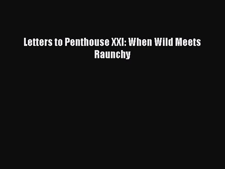 Download Letters to Penthouse XXI: When Wild Meets Raunchy Free Books