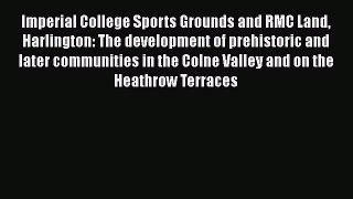 Read Imperial College Sports Grounds and RMC Land Harlington: The development of prehistoric