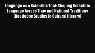 Read Language as a Scientific Tool: Shaping Scientific Language Across Time and National Traditions