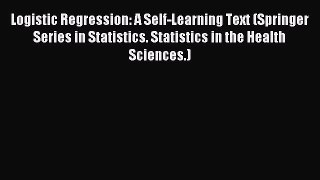 Read Logistic Regression: A Self-Learning Text (Springer Series in Statistics. Statistics in