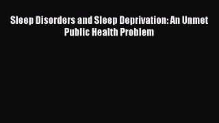 Read Sleep Disorders and Sleep Deprivation: An Unmet Public Health Problem Ebook Free