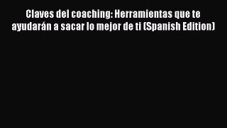 Read Claves del coaching: Herramientas que te ayudarán a sacar lo mejor de ti (Spanish Edition)