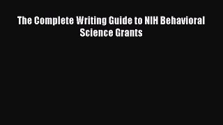 Read The Complete Writing Guide to NIH Behavioral Science Grants PDF Online