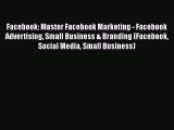 Read Facebook: Master Facebook Marketing - Facebook Advertising Small Business & Branding (Facebook