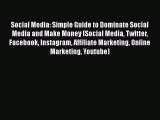 Read Social Media: Simple Guide to Dominate Social Media and Make Money (Social Media Twitter