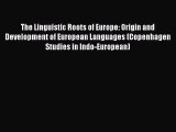 Download The Linguistic Roots of Europe: Origin and Development of European Languages (Copenhagen