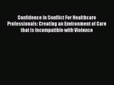 Read Confidence In Conflict For Healthcare Professionals: Creating an Environment of Care that