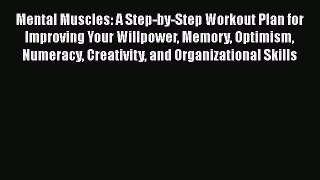 Read Mental Muscles: A Step-by-Step Workout Plan for Improving Your Willpower Memory Optimism