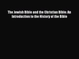 Read The Jewish Bible and the Christian Bible: An Introduction to the History of the Bible