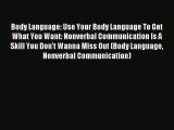 Read Body Language: Use Your Body Language To Get What You Want: Nonverbal Communication Is