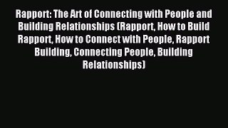 Read Rapport: The Art of Connecting with People and Building Relationships (Rapport How to