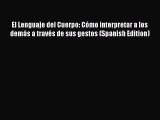 Download El Lenguaje del Cuerpo: Cómo interpretar a los demás a través de sus gestos (Spanish