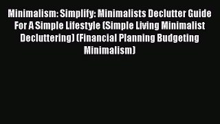 Read Minimalism: Simplify: Minimalists Declutter Guide For A Simple Lifestyle (Simple Living