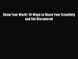 Read Show Your Work!: 10 Ways to Share Your Creativity and Get Discovered Ebook Free