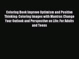 Read Coloring Book Improve Optimism and Positive Thinking: Coloring Images with Mantras Change