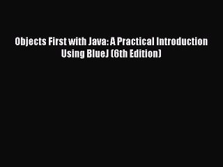 PDF Objects First with Java: A Practical Introduction Using BlueJ (6th Edition)  Read Online