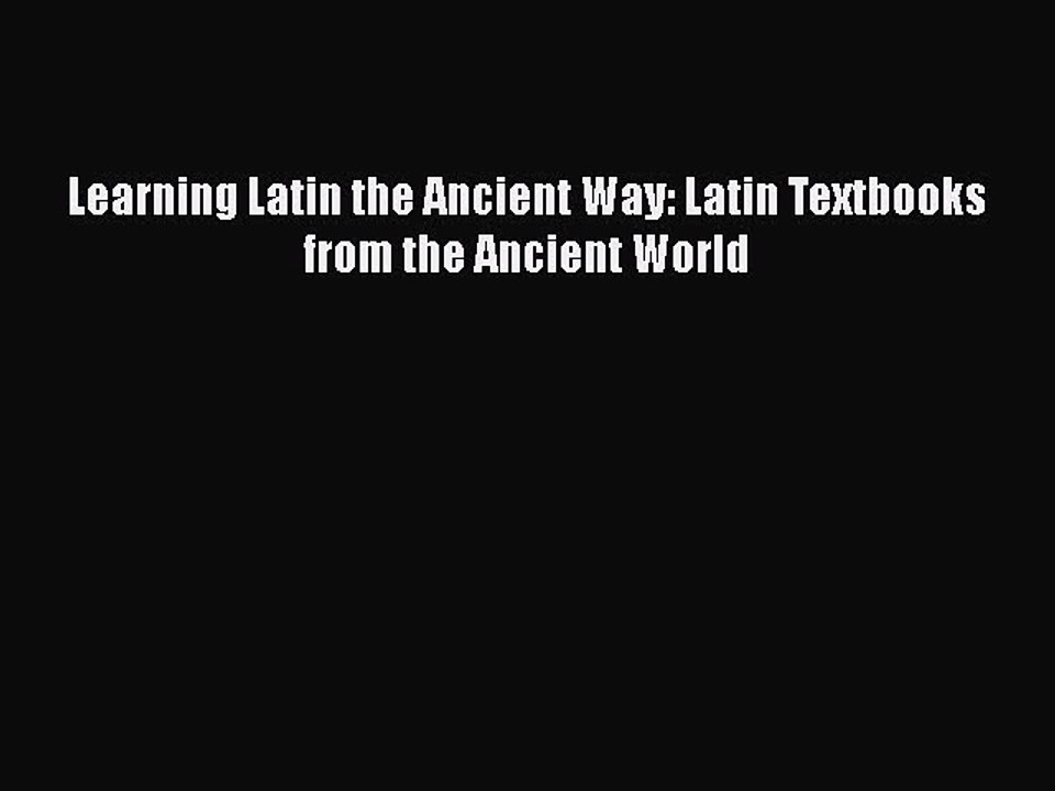 PDF Learning Latin the Ancient Way: Latin Textbooks from the Ancient World  EBook