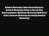 Read Network Marketing: Home Based Business: Network Marketing Online to Recruit New Representatives