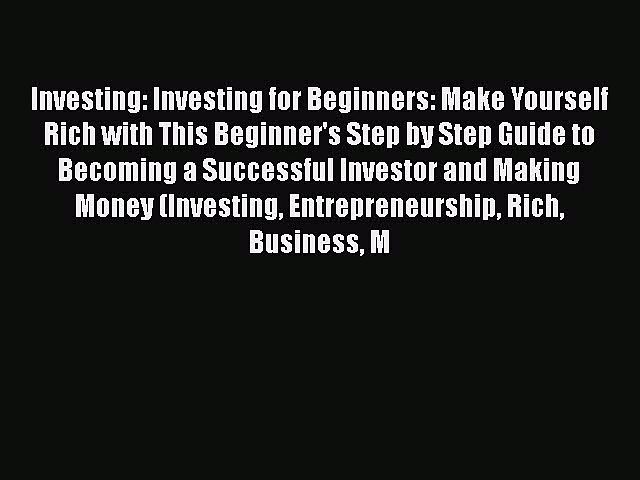 Read Investing: Investing for Beginners: Make Yourself Rich with This Beginner’s Step by Step