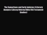 Read The Samaritans and Early Judaism: A Literary Analysis (Library Hebrew Bible/Old Testament