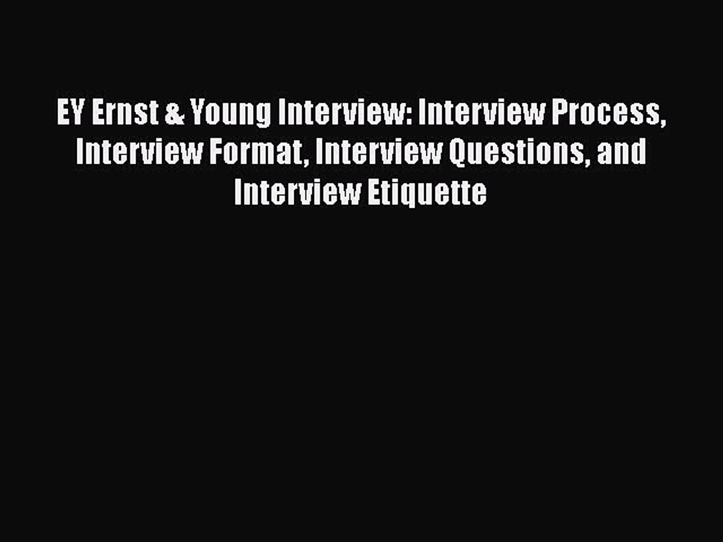 Read EY Ernst & Young Interview: Interview Process Interview Format Interview Questions and