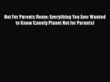 Read Not For Parents Rome: Everything You Ever Wanted to Know (Lonely Planet Not for Parents)