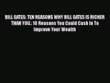 Read BILL GATES: TEN REASONS WHY BILL GATES IS RICHER THAN YOU.: 10 Reasons You Could Cash