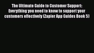 Read The Ultimate Guide to Customer Support: Everything you need to know to support your customers