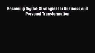 Download Becoming Digital: Strategies for Business and Personal Transformation PDF Free