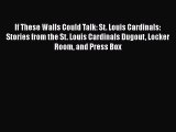 Read If These Walls Could Talk: St. Louis Cardinals: Stories from the St. Louis Cardinals Dugout
