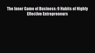 Read The Inner Game of Business: 9 Habits of Highly Effective Entrepreneurs Ebook Online