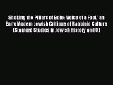Download Shaking the Pillars of Exile: 'Voice of a Fool' an Early Modern Jewish Critique of