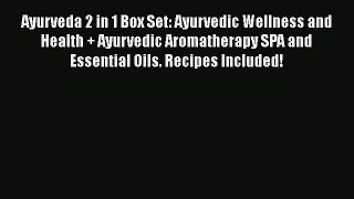 Read Ayurveda 2 in 1 Box Set: Ayurvedic Wellness and Health + Ayurvedic Aromatherapy SPA and