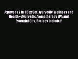 Read Ayurveda 2 in 1 Box Set: Ayurvedic Wellness and Health   Ayurvedic Aromatherapy SPA and